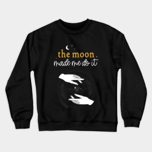 The Moon Made Me Do It - Celestial Mischief Design Crewneck Sweatshirt